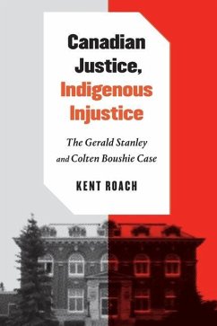 Canadian Justice, Indigenous Injustice: The Gerald Stanley and Colten Boushie Case - Roach, Kent