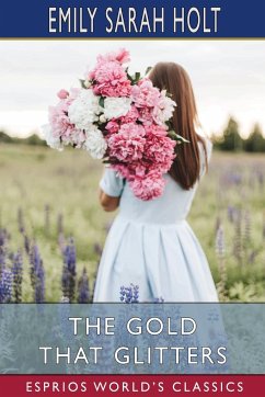 The Gold that Glitters (Esprios Classics) - Holt, Emily Sarah