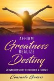Affirm Greatness Realize Destiny: Motivating Memoir To Encourage & Empower