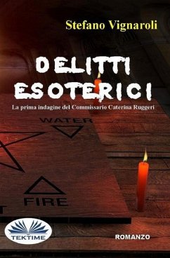 Delitti Esoterici: La Prima Indagine Del Commissario Caterina Ruggeri - Stefano Vignaroli