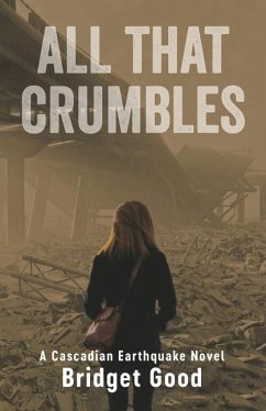 All That Crumbles: A Cascadian Earthquake Novel - Good, Bridget Shannon