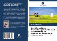 Geo-ökologische Auswirkungen der Öl- und Gasförderung im Orenburger Vorgebirge - Myachina, Kseniya