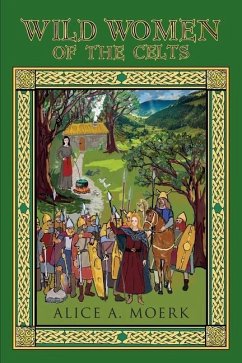 Wild Women of the Celts - Moerk, Alice A.