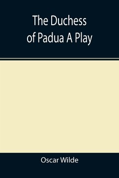 The Duchess of Padua A Play - Wilde, Oscar