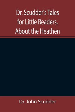 Dr. Scudder's Tales for Little Readers, About the Heathen. - John Scudder