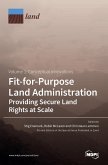 Fit-for-Purpose Land Administration- Providing Secure Land Rights at Scale. Volume 1
