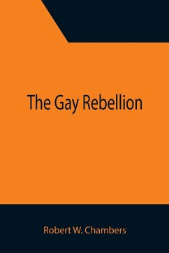 The Gay Rebellion - W. Chambers, Robert