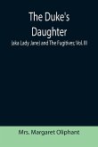 The Duke's Daughter (aka Lady Jane) and The Fugitives; vol. III