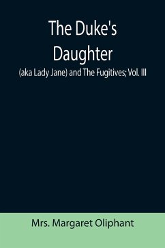 The Duke's Daughter (aka Lady Jane) and The Fugitives; vol. III - Margaret Oliphant