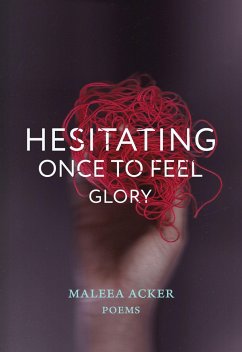 Hesitating Once to Feel Glory - Acker, Maleea