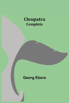 Cleopatra - Complete - Ebers, Georg