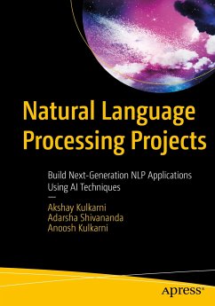 Natural Language Processing Projects (eBook, PDF) - Kulkarni, Akshay; Shivananda, Adarsha; Kulkarni, Anoosh