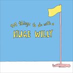 101 Things to do with a Huge Willy (eBook, ePUB)