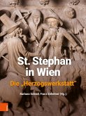 St. Stephan in Wien. Die "Herzogswerkstatt" (eBook, PDF)