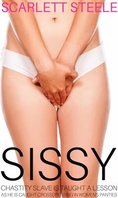 Sissy Chastity Slave Is Taught A Lesson As He Is Caught Crossdressing In Womens Panties (eBook, ePUB) - Steele, Scarlett