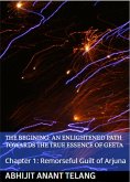 Enlightened Path Towards the True Essence of Geeta: Chapter 1: Remorseful Guilt of Arjuna (eBook, ePUB)