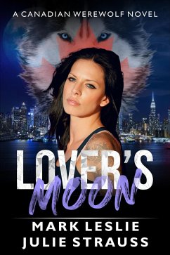 Lover's Moon (Canadian Werewolf, #5) (eBook, ePUB) - Leslie, Mark; Strauss, Julie