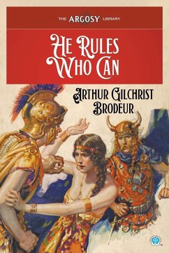 He Rules Who Can - Brodeur, Arthur Gilchrist