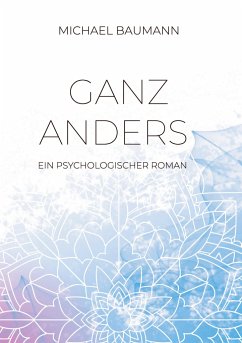 Ganz anders - Ein psychologischer Roman - Baumann, Michael