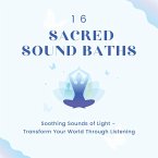 16 Sacred Sound Baths: Soothing Sounds Of Light (MP3-Download)