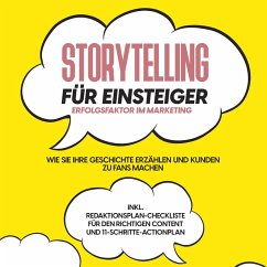 Storytelling für Einsteiger – Der Erfolgsfaktor im Marketing: Wie Sie Ihre Geschichte erzählen und Kunden zu Fans machen – inkl. Redaktionsplan-Checkliste für den richtigen Content und 11-Schritte-Actionplan (MP3-Download) - Menrath, Nicole