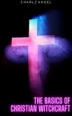 The Basics of Christian Witchcraft (eBook, ePUB) The Basics of Christian Witchcraft (eBook, ePUB)