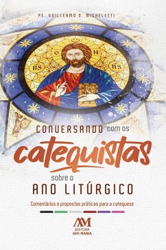 Conversando com os Catequistas sobre o Ano Litúrgico (eBook, ePUB) - Micheletti, Guilhermo D.