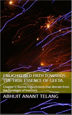 Enlightened Path Towards the True Essence of Geeta. Chapter 5: Karma Yoga. (Chapter 5: Actions that liberate from the bondages of Inaction) (eBook, ePUB) - Telang, Abhijit Anant