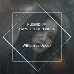 Hushed Up! A Mystery of London (MP3-Download) - Queux, William Le