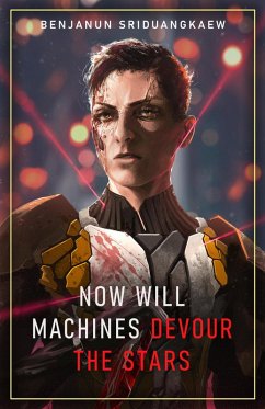 Now Will Machines Devour the Stars (Machine Mandate, #5) (eBook, ePUB) - Sriduangkaew, Benjanun