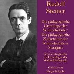 Rudolf Steiner: Die pädagogische Grundlage der Waldorfschule / Die pädagogische Zielsetzung der Waldorfschule in Stuttgart (MP3-Download) - Steiner, Rudolf
