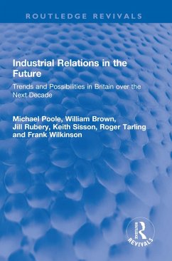 Industrial Relations in the Future (eBook, PDF) - Poole, Michael; Brown, William; Rubery, Jill; Sisson, Keith; Tarling, Roger; Wilkinson, Frank