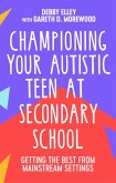 Championing Your Autistic Teen at Secondary School (eBook, ePUB)