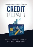 The Unconventional Guide To Credit Repair (eBook, ePUB)