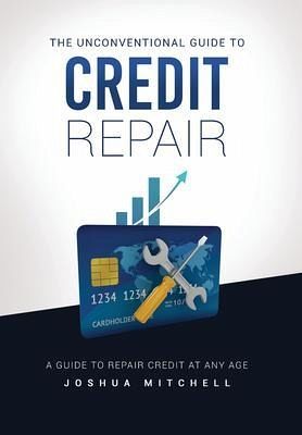 The Unconventional Guide To Credit Repair (eBook, ePUB) The Unconventional Guide To Credit Repair (eBook, ePUB)