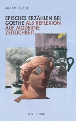 Episches Erzählen bei Goethe als Reflexion auf moderne Zeitlichkeit - Egloff, Miriam