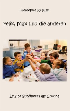 Felix, Max und die anderen - Krause, Heidelore