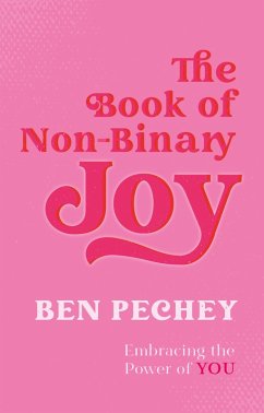 The Book of Non-Binary Joy (eBook, ePUB) - Pechey, Ben