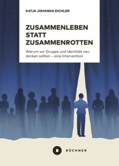 Zusammenleben statt Zusammenrotten - Eichler, Katja Johanna