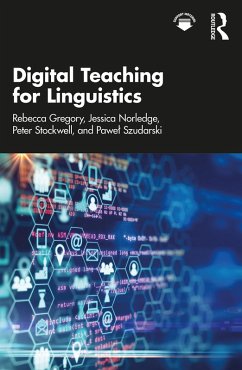 Digital Teaching for Linguistics (eBook, ePUB) - Gregory, Rebecca; Norledge, Jessica; Stockwell, Peter; Szudarski, Pawel