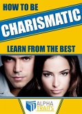 How To Be A Charismatic Woman:Become Magnetic To Both Sexes (eBook, ePUB)