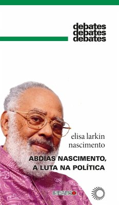 Abdias Nascimento, a luta na política (eBook, ePUB) - Nascimento, Elisa Larkin