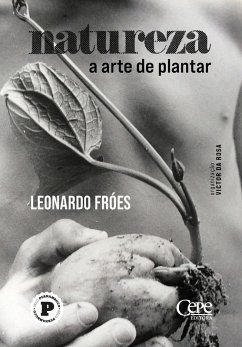 Natureza: a arte de plantar (eBook, ePUB) - Fróes, Leonardo