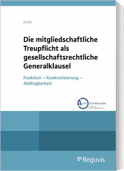 Die mitgliedschaftliche Treupflicht als gesellschaftsrechtliche Generalklausel - Reidt, Matthias