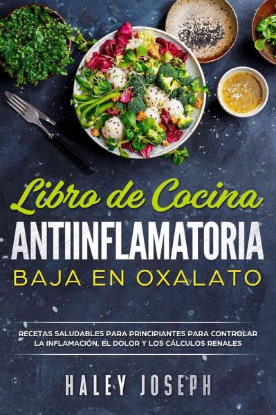 Libro de cocina antiinflamatoria baja en oxalatos (eBook, ePUB) Libro de cocina antiinflamatoria baja en oxalatos (eBook, ePUB)