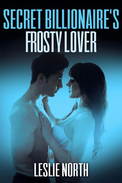 Secret Billionaire's Frosty Lover (The Secret Billionaires, #3) (eBook, ePUB) Secret Billionaire's Frosty Lover (The Secret Billionaires, #3) (eBook, ePUB)