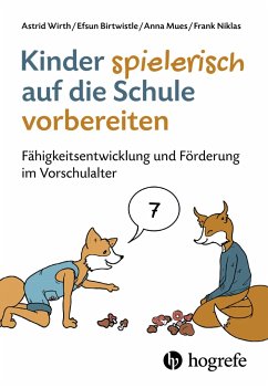 Kinder spielerisch auf die Schule vorbereiten - Wirth, Astrd;Birtwistle, Efsun;Mues, Anna