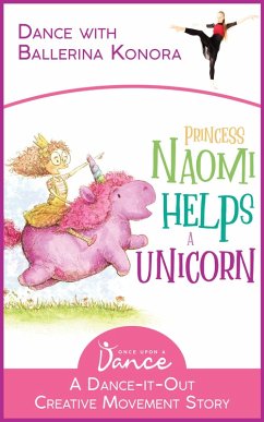 Princess Naomi Helps a Unicorn: A Dance-It-Out Creative Movement Story for Young Movers (Dance-It-Out! Creative Movement Stories for Young Movers) (eBook, ePUB) - Dance, Once Upon a