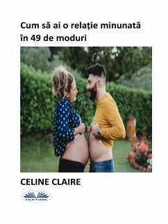 Cum Sa Ai O Rela¿ie Minunata În 49 De Moduri (eBook, ePUB) - Claire, Celine
