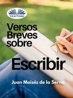 Versos Breves Sobre El Escribir (eBook, ePUB) - Serna, Juan Moisés de La